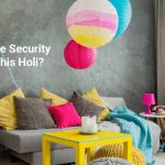 Why Home Security Matters This Holi?